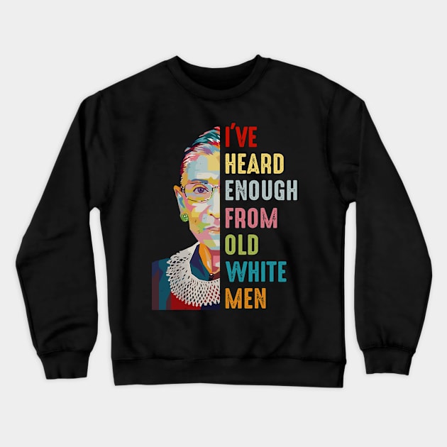 I've-Heard-Enough-From-Old-White-Men Crewneck Sweatshirt by nadinedianemeyer